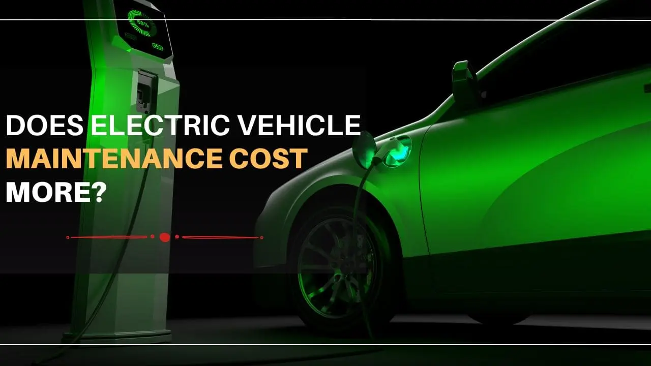 Does Electric Vehicle Maintenance Cost More?