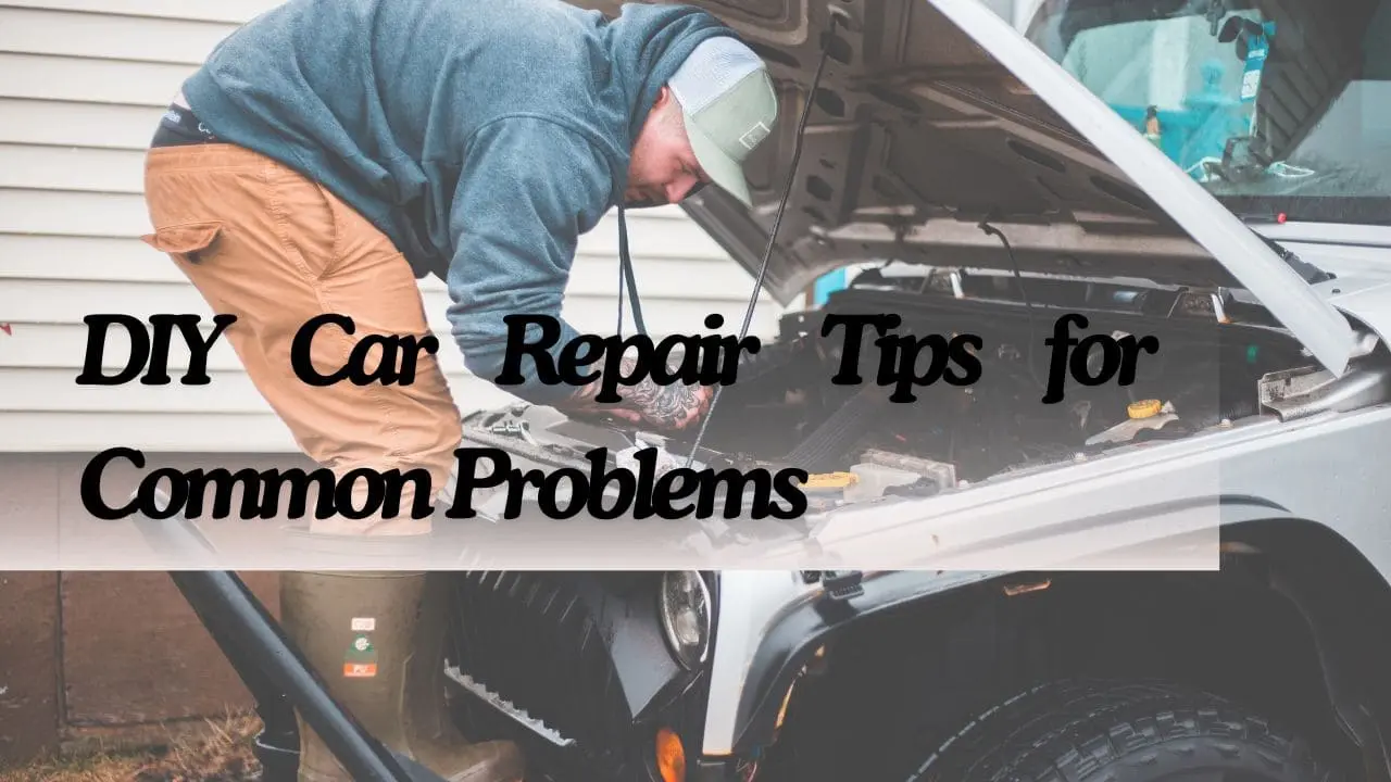 DIY Car Repair Tips For Common Problems In 2024