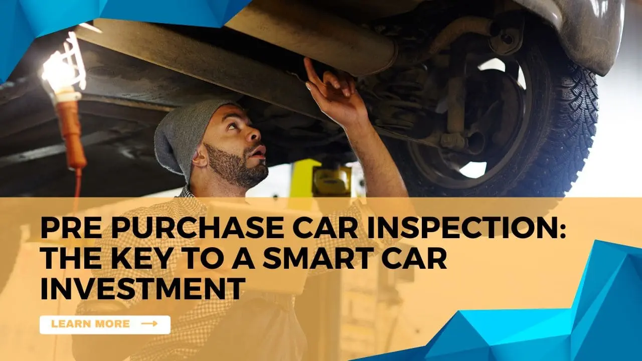 Pre Purchase Car Inspection: The Key to a Smart Car Investment